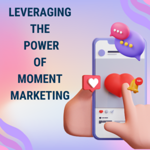The picture describes power of moment marketing