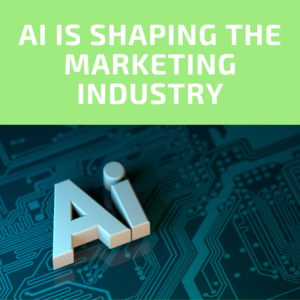 AI is shaping the marketing industry