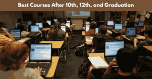 Best Courses After 10th, 12th, and Graduation