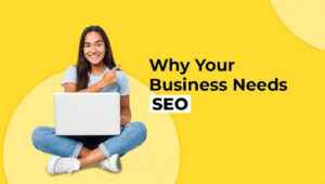 Why your business needs SEO