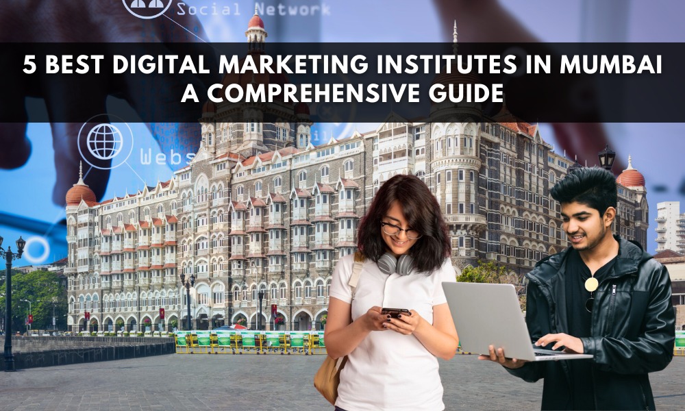 5 Best Digital Marketing Institutes in Mumbai A Comprehensive Guide