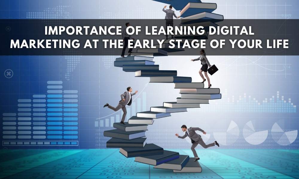 Importance of learning Digital Marketing at the early stage of your life