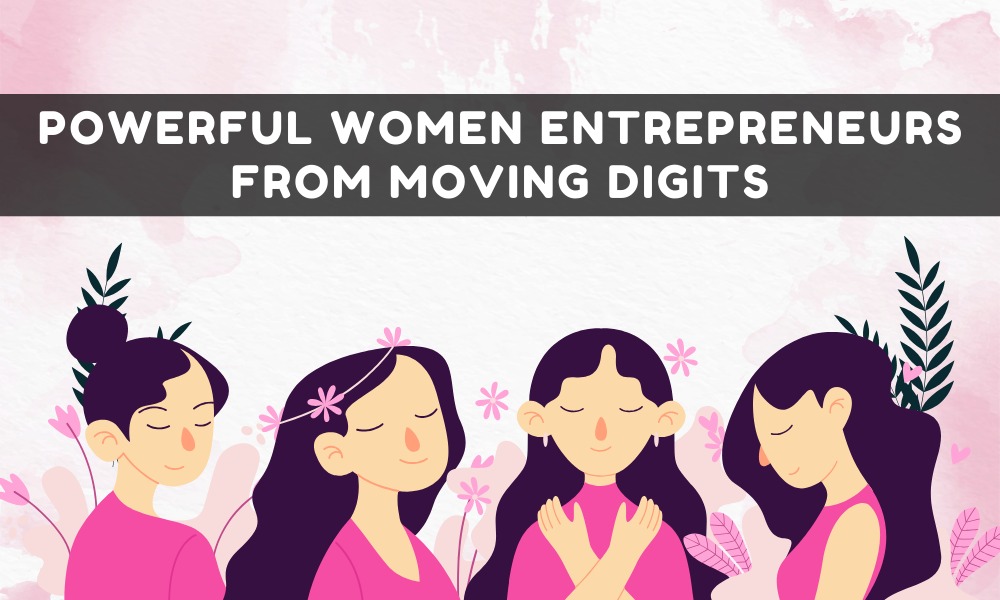 Powerful Women Entrepreneurs from Moving Digits