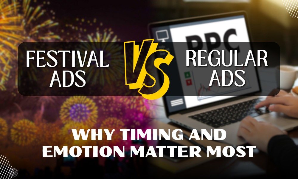 Festival Ads vs. Regular Ads Why Timing and Emotion Matter Most