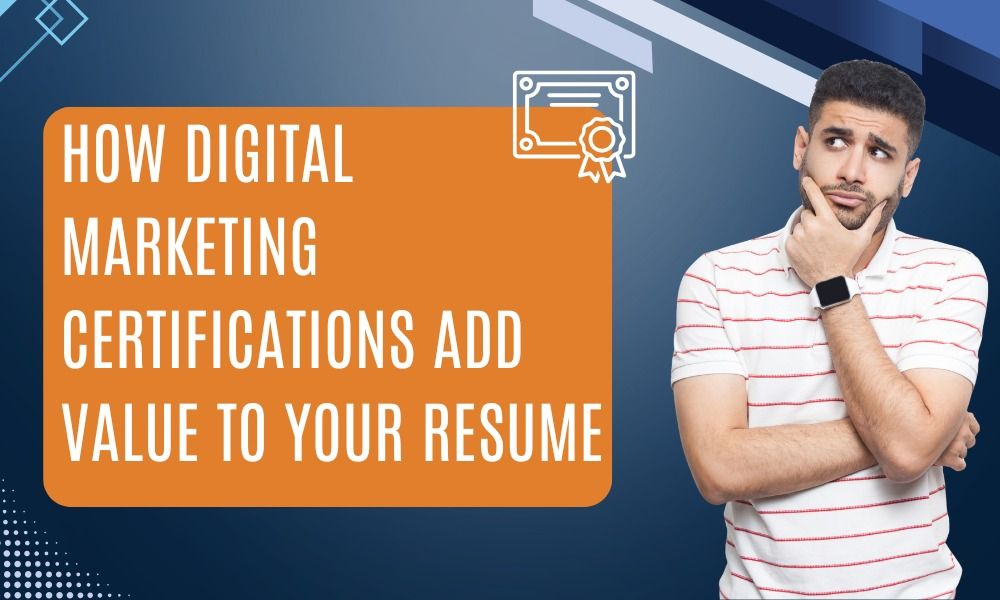 How Digital Marketing Certifications Add Value to Your Resume